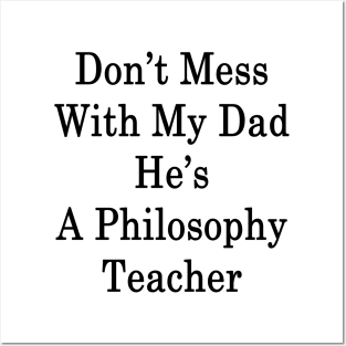 Don't Mess With My Dad He's A Philosophy Teacher Posters and Art